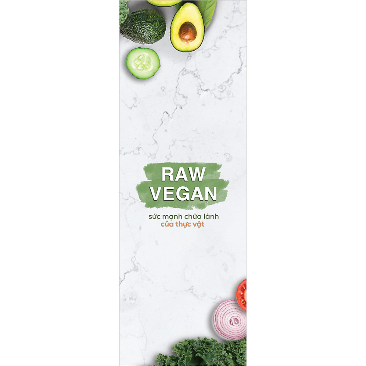 Raw Vegan – Sức Mạnh Chữa Lành Của Thực Vật