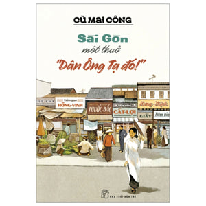 Sài Gòn Một Thuở: Dân Ông Ta Đó