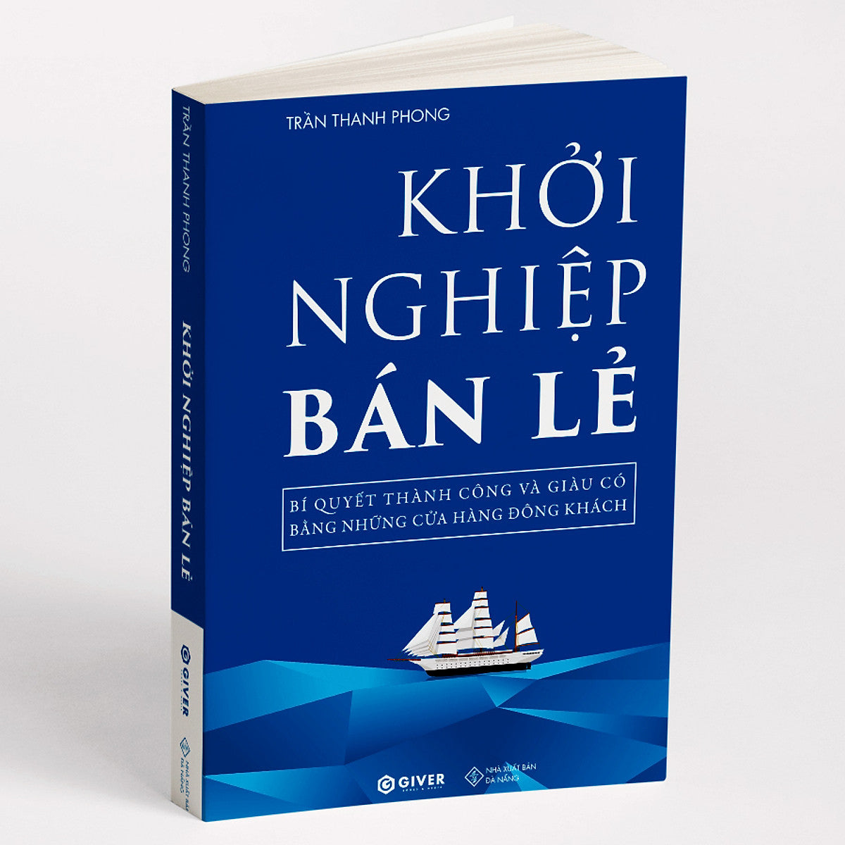 Khởi Nghiệp Bán Lẻ - Bí Quyết Thành Công Và Giàu Có Bằng Những Cửa Hàng Đông Khách - Công Thức Kinh Doanh Và Quản Lý Cửa Hàng Hiệu Quả