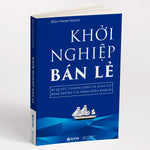 Tải hình ảnh vào trình xem Thư viện, Khởi Nghiệp Bán Lẻ - Bí Quyết Thành Công Và Giàu Có Bằng Những Cửa Hàng Đông Khách - Công Thức Kinh Doanh Và Quản Lý Cửa Hàng Hiệu Quả
