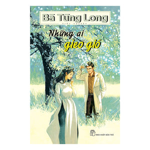 Bà Tùng Long - Những Ai Gieo Gió