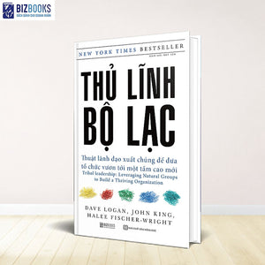 Thủ Lĩnh Bộ Lạc – Thuật Lãnh Đạo Xuất Chúng Để Đưa Tổ Chức Vươn Tới Một Tầm Cao Mới