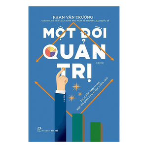 Combo 3 Cuốn Di Sản Của Gs. Phan Văn Trường Để Lại Cho Thế Hệ Sau: Một Đời Thương Thuyết + Một Đời Quản Trị + Một Đời Như Kẻ Tìm Đường (Cả Đời Trên Thương Trường)