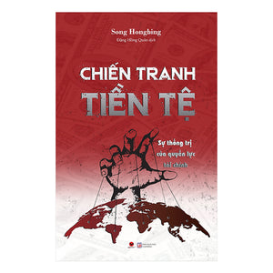 Chiến Tranh Tiền Tệ: Sự Thống Trị Của Quyền Lực Tài Chính (Phần 2)