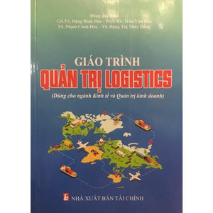 Giáo Trình Quản Trị Logistics (Dùng Cho Ngành Kinh Tế Và Quản Trị Kinh Doanh)