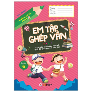 Chuẩn Bị Cho Bé Vào Lớp 1 - Em Tập Ghép Vần - Quyển 6