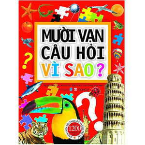 Mười Vạn Câu Hỏi Vì Sao? Bách Khoa Tri Thức Dành Cho Trẻ Em