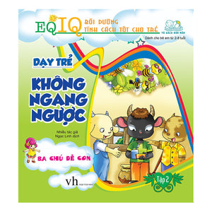 Eq-Iq Bồi Dưỡng Tính Cách Tốt Cho Trẻ - Dạy Trẻ Không Ngang Ngược 2 - Ba Chú Dê Con