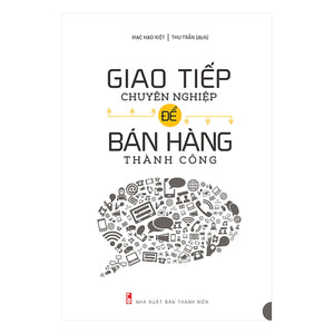 Giao Tiếp Chuyên Nghiệp Để Bán Hàng Thành Công