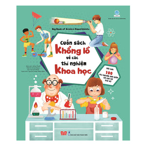 Cuốn Sách Khổng Lồ Về Các Thí Nghiệm Khoa Học (Với Hơn 100 Thí Nghiệm Đơn Giản Và Cực Kỳ Thú Vị!)