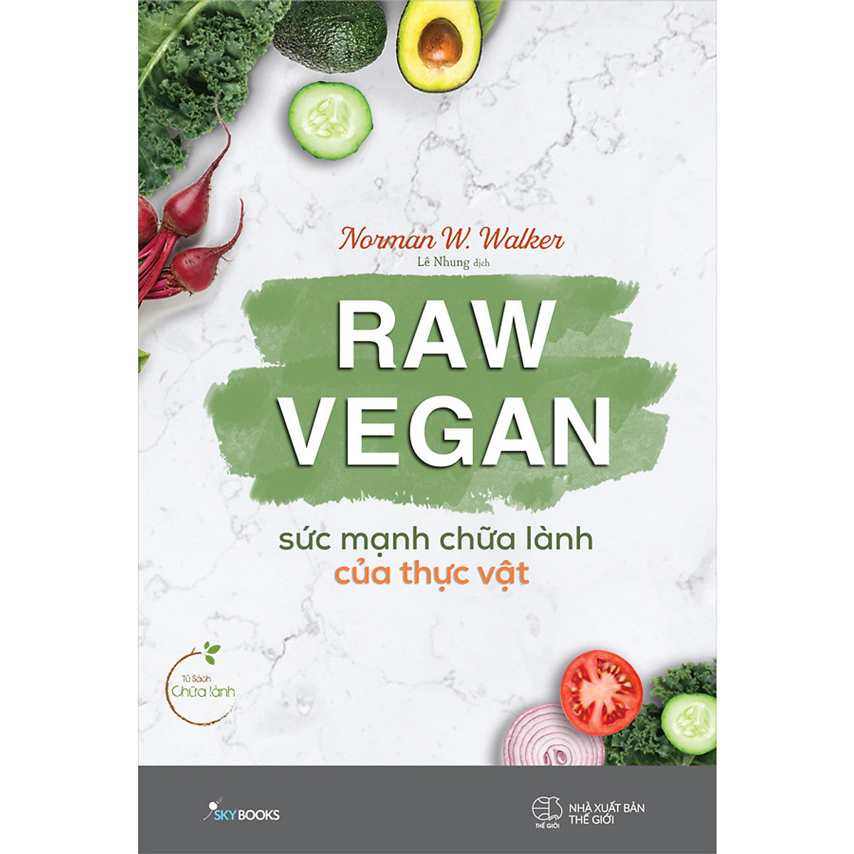 Raw Vegan – Sức Mạnh Chữa Lành Của Thực Vật